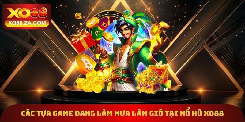 Danh sách các tựa game đang làm mưa làm gió tại nổ hũ Xo88