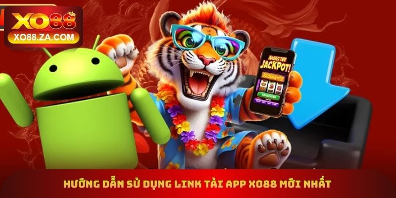 Hướng dẫn sử dụng link tải app xo88 mới nhất