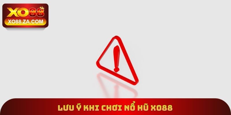 Lưu ý khi chơi nổ hũ Xo88