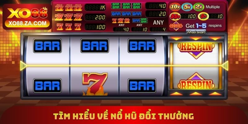 Tìm hiểu về nổ hũ đổi thưởng