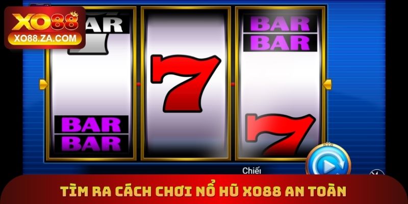 Tìm ra cách chơi nổ hũ Xo88 an toàn