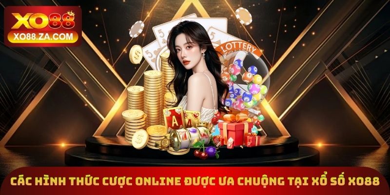 Top các hình thức cược online được ưa chuộng tại xổ số Xo88